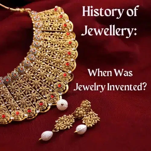 History of Jewellery: When Was Jewelry Invented?